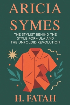 Paperback Aricia Symes: The Stylist Behind the Style Formula and the Unfoldid Revolution Book