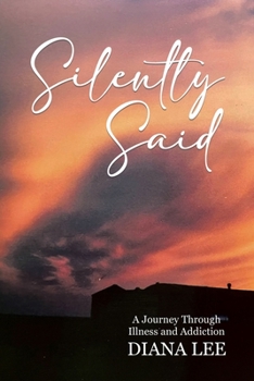 Paperback Silently Said: A Journey Through Illness and Addiction Book