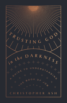 Paperback Trusting God in the Darkness: A Guide to Understanding the Book of Job Book