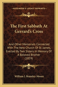 The First Sabbath at Gerrard's Cross: And Other Memorials Connected with the New Church of St. James, Erected by Two Sisters in Memory of a Beloved Brother