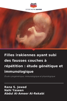Filles irakiennes ayant subi des fausses couches à répétition: étude génétique et immunologique (French Edition)