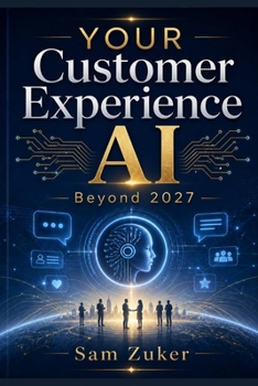 YOUR Customer Experience AI: Beyond 2027