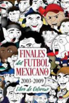 Paperback Finales del Futbol Mexicano 2003-2009 Libro para Colorear [Spanish] Book