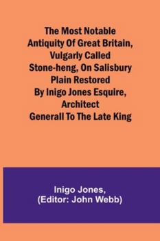 Paperback The most notable Antiquity of Great Britain, vulgarly called Stone-Heng, on Salisbury Plain Restored by Inigo Jones Esquire, Architect Generall to the Book