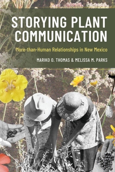 Storying Plant Communication : More-Than-Human Relationships in New Mexico