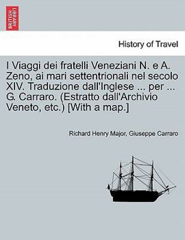 Paperback I Viaggi Dei Fratelli Veneziani N. E A. Zeno, AI Mari Settentrionali Nel Secolo XIV. Traduzione Dall'inglese ... Per ... G. Carraro. (Estratto Dall'ar [Italian] Book