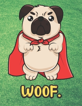 Woof: Angry Pug Dog with Super Hero Cape Notebook with Green Grass Background Design and Barking Noise Cover. Perfect Journal for Pet and Dog Lovers of All Ages.