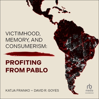 MP3 CD Victimhood, Memory, and Consumerism: Profiting from Pablo Book