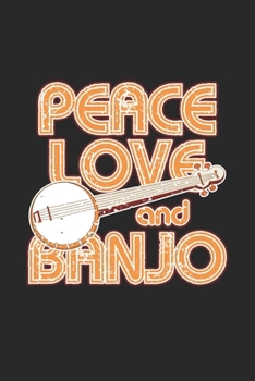 Peace Love and Banjo: Peace Love and Banjo Ukulele Notebook or Gift for Banjo with 110 Pages in 6"x 9" Banjo journal for Instrument Notebook