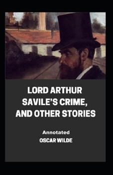 Paperback Lord Arthur Savile's Crime, And Other Stories Annotated Book