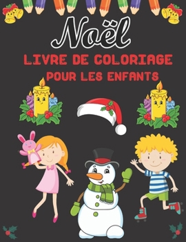 Noël Livre de Coloriage Pour les Enfants: Un Cadeau de Noël Amusant pour les Enfants ou un Cadeau pour les tout-petits (French Edition)