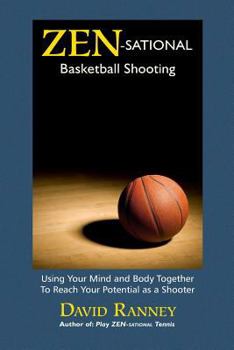 Paperback Zen-Sational Basketball Shooting: Using Your Mind and Body Together to Reach Your Potential as a Shooter Book