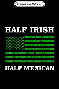 Composition Notebook: Irish Mexican Half Irish St Patricks Day American KP Journal/Notebook Blank Lined Ruled 6x9 100 Pages