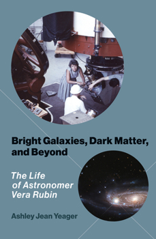 Hardcover Bright Galaxies, Dark Matter, and Beyond: The Life of Astronomer Vera Rubin Book