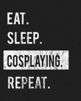 Paperback Eat Sleep Cosplaying Repeat: Enthusiasts Gratitude Journal Planner 386 Pages Notebook Black Print 193 Days 8"x10" Thick Book