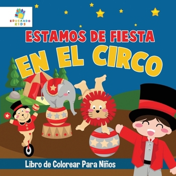 Estamos de Fiesta en el Circo: Libro de Colorear para Niños (Spanish Edition)