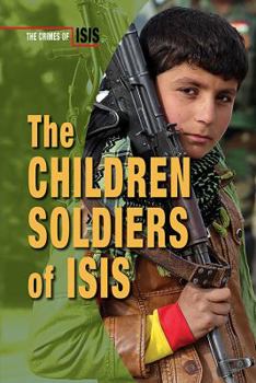 The Children Soldiers of Isis - Book  of the Crimes of ISIS