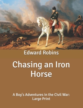 Chasing an Iron Horse: A Boy's Adventures in the Civil War: Large Print