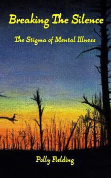 Paperback Breaking The Silence: The Stigma of Mental Illness Book