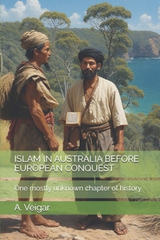 ISLAM IN AUSTRALIA BEFORE EUROPEAN CONQUEST: One mostly unknown chapter of history