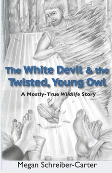 Paperback The White Devil & the Twisted, Young Owl: A Mostly-True Wildlife Story Book