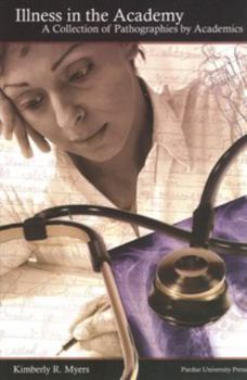 Paperback Illness in the Academy: A Collection of Pathographies by Academics Book