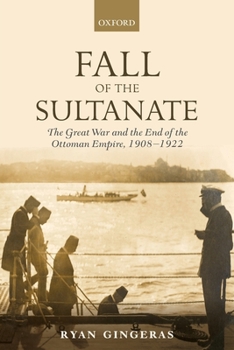 Fall of the Sultanate: The Great War and the End of the Ottoman Empire 1908-1922 - Book  of the Greater War