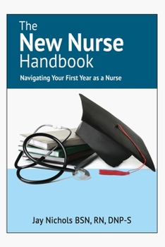 Paperback The New Nurse Handbook: Navigating Your First Year As A Nurse Book