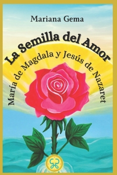 Paperback La semilla del amor: María de Magdala y Jesús de Nazaret [Spanish] Book