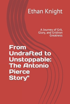 Paperback From Undrafted to Unstoppable: The Antonio Pierce Story" A Journey of Grit, Glory, and Gridiron Greatness Book