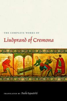 The Complete Works of Liudprand of Cremona (Medieval Texts in Translation) - Book  of the Medieval Texts in Translation