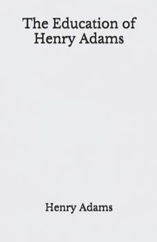 Paperback The Education of Henry Adams: Beyond World's Classics Book