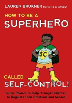 Hardcover How to Be a Superhero Called Self-Control!: Super Powers to Help Younger Children to Regulate Their Emotions and Senses Book