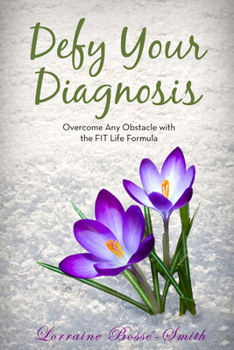 Paperback Defy Your Diagnosis!: Overcome Any Obstacle with the Fit Life Formula Book