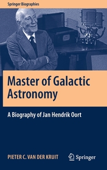 Master of Galactic Astronomy: A Biography of Jan Hendrik Oort - Book  of the Springer Biography