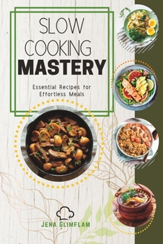 Paperback Slow Cooking Mastery: Essential Recipes For Effortless Meals Book