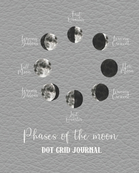 Paperback Phases of the moon dot grid Journal: Dot grid notebook planner for the science and nature appreciator, star gazer and astronomy lover - Phases of the Book