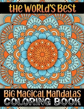 The World's Best Big Magical Mandalas Coloring Book: Coloring Book For Adult Inspirational Unique 100 Mandala Coloring Book For Adult Relaxation ... ... Edition For Smooth Coloring Experience