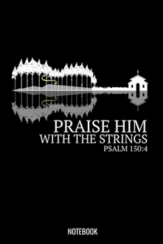 Praise Him With The Strings Psalm 150:4: Liniertes Notizbuch A5 - Geige Violine Christlich Bibelvers Religion Kirchenband Geschenk