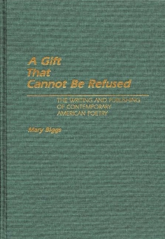 A Gift That Cannot Be Refused: Writing and Publishing of Contemporary American Poetry (Contributions in Medical Studies,)