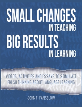 Paperback Small Changes in Teaching Big Results in Learning: Videos, activities and essays to stimulate fresh thinking about language learning and teaching Book