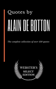 Quotes by Alain de Botton: The complete collection of over 150 quotes