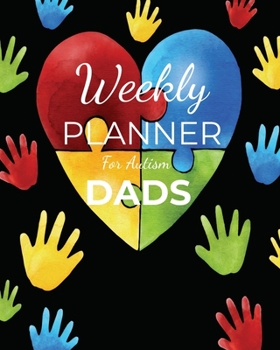 Weekly PLANNER For Autism DADS: A Journal For Parents To Document A Child's Progress and Achievements With Colorful Autism Awareness Flower Book Cover(Vol.2)