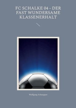 Paperback FC Schalke 04 - Der fast wundersame Klassenerhalt [German] Book