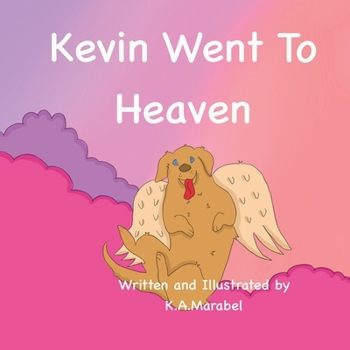 Paperback Kevin Went To Heaven: The story of a dog who explores heaven. Book