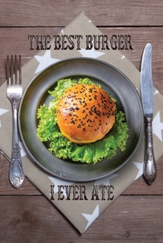 Paperback The Best Burger I Ever Ate: Rate and Review Your Favorites In Search of the Perfect Burger Book