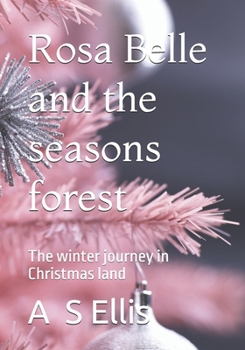 Rosa Belle and the seasons forest: The winter journey in Christmas land
