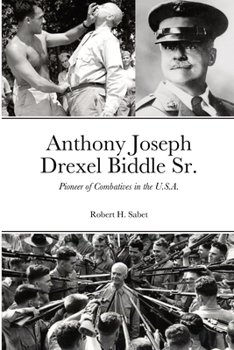Paperback Anthony Joseph Drexel Biddle Sr.: Pioneer of Combatives in the U.S.A. Book