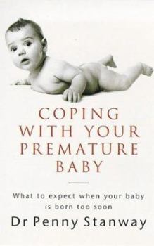 Paperback Coping with Your Premature Baby: What to Expect When Your Baby Is Born Too Soon Book