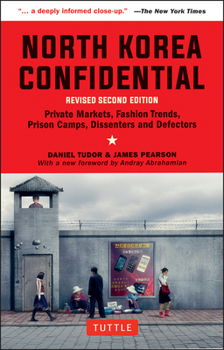Paperback North Korea Confidential: Private Markets, Fashion Trends, Prison Camps, Dissenters and Defectors Book